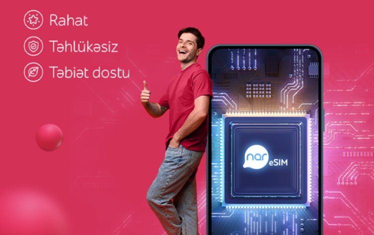 “Nar” abunəçiləri eSIM-lə rəqəmsal rahatlığı seçir!