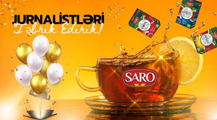 SARO çayları bütün media nümayəndələrini təbrik edir