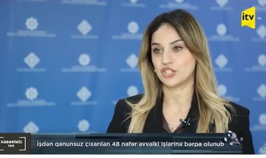 İşdən qanunsuz çıxarılan 48 nəfər əvvəlki işlərinə bərpa olunub